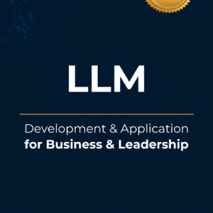 LLM Development & Application for Business & Leadership (Pro Edition)